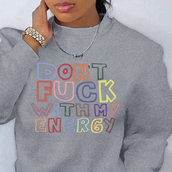 Tops - NEW! 'Don't F With My Energy' Graphic Print Pullover Crewneck Fleece Sweatshirt
